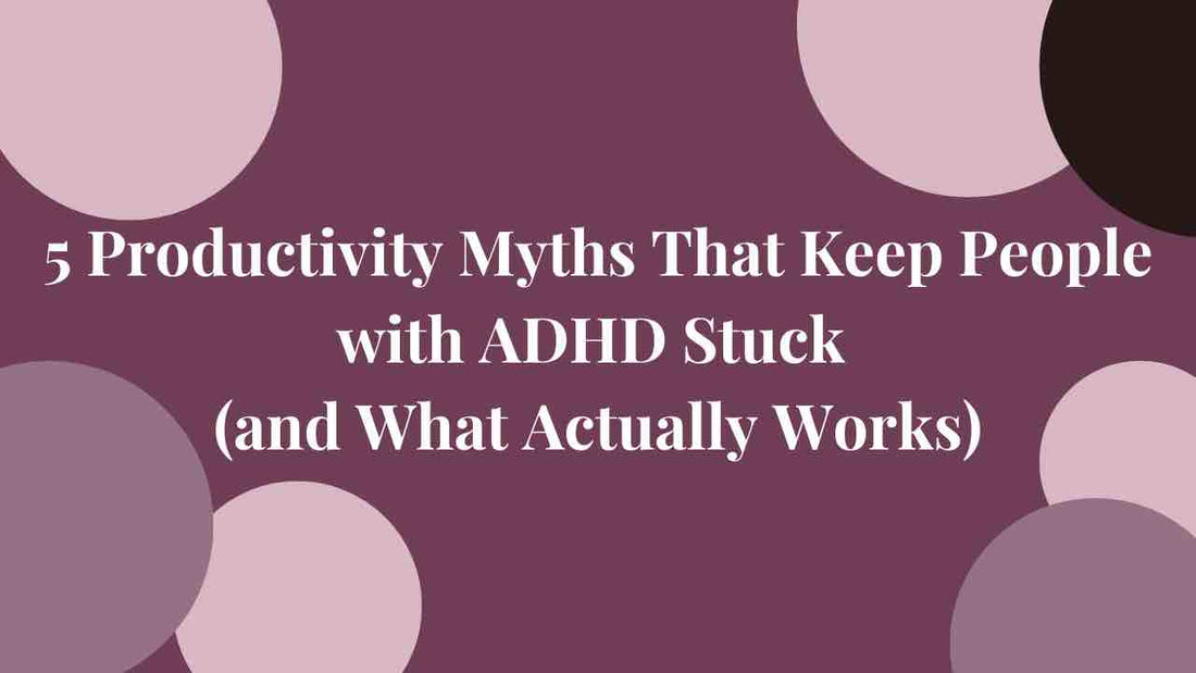 "5 Productivity Myths That Keep People with ADHD Stuck - Blog Title on a Purple Background with ADHD-Friendly Visuals"